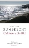 California Graffiti: Bilder vom westlichen Ende der Welt - Hans Ulrich Gumbrecht