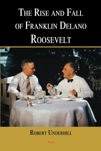 The Rise and Fall of Franklin Delano Roosevelt