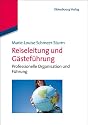 Reiseleitung und Gästeführung: Professionelle Organisation und Führung<br><br>