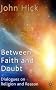 Between Faith and Doubt: Dialogues on Religion and Reason