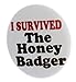 A&T Designs Unisex - I Survived The Honey Badger 1.25