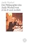 Die Philosophie des Andy Warhol von A bis B und zur�ck
