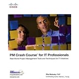 PM Crash Course for IT Professionals: Real-World Project Management Tools and Techniques for IT Initiatives