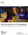 PM Crash Course for IT Professionals: Real-World Project Management Tools and Techniques for IT Initiatives