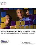 PM Crash Course for IT Professionals: Real-World Project Management Tools and Techniques for IT Initiatives