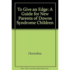 To Give an Edge: A Guide for New Parents of Downs Syndrome Children