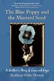 The Blue Poppy and the Mustard Seed: A Mothers Story of Loss and Hope