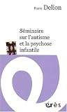 Séminaire sur l autisme et la psychose infantile