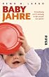 Babyjahre: Entwicklung und Erziehung in den ersten vier Jahren
