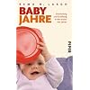 Babyjahre: Entwicklung und Erziehung in den ersten vier Jahren Babyjahre: Entwicklung und Erziehung in den ersten vier Jahren