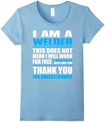 Women's Welder T-shirt , I am a welder. This does not mean i will wo Medium Baby Blue