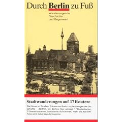 Durch Berlin zu Fuss. Wanderungen in Geschichte und Gegenwart