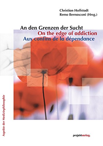 An den Grenzen der Sucht/On the edge of addiction/Aux confins de la dépendance (Aspekte der Medizinphilosophie 8) (German Edition)