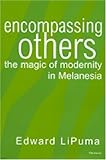 Encompassing others : the magic of modernity in Melanesia
