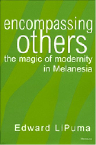 Encompassing Others: The Magic of Modernity in Melanesia
