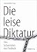 Bücher : Die leise Diktatur - Das Schwinden der Freiheit