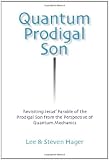 Quantum Prodigal Son: Revisiting Jesus' Parable of the Prodigal Son from the Perspective of Quantum Mechanics