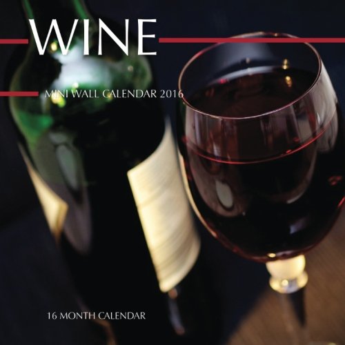Wine Mini Wall Calendar 2016: 16 Month Calendar