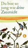 Produkt-Bild: Du bist so jung wie deine Zuversicht: Ein Lebens-Lesebuch
