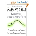 Paranormal - F�higkeiten, nicht von dieser Welt (Telepathie, Teleportation, Telekinese, Jedi, Siddhi, Pyrokinese und Formwandler) (Paranormales)