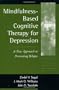 Mindfulness-Based Cognitive Therapy for Depression: A New Approach to Preventing Relapse