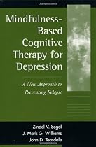 Mindfulness-Based Cognitive Therapy for Depression: A New Approach to Preventing Relapse