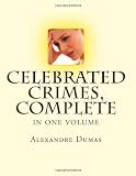 Celebrated Crimes, Complete: In One Volume
