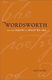 Wordsworth and the Poetry of What We Are (Yale Studies in English)
