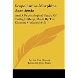 scopolamine morphine anesthesia and a psychological study of twilight sleep made by the giessen method 1915