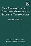 The applied ethics of emerging military and security technologies