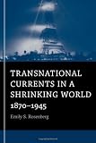 Transnational currents in a shrinking world : 1870-1945