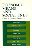 Economic means and social ends : essays in political economics