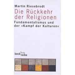 Die R�ckkehr der Religionen: Fundamentalismus und der 'Kampf der Kulturen'