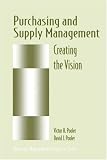 Purchasing and Supply Management: Creating the Vision (Materials Management/Logistics Series)
