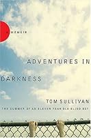 Adventures in Darkness: Memoirs of an Eleven-Year-Old Blind Boy