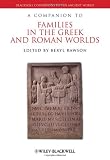 A Companion to Families in the Greek and Roman Worlds (Blackwell Companions to the Ancient World)