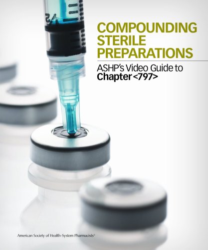 Compounding Sterile Preparations: ASHP's Video Guide to Chapter <797>