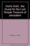 God's gold : the quest for the lost temple treasure of Jerusalem