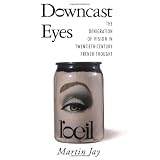 DowncastEyes:TheDenigrationofVisioninTwentieth-CenturyFrenchThought(CentennialBook)