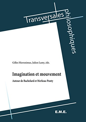 Imagination et Mouvement: Autour de Bachelard et Merleau-Ponty (Transversales Philosophiques) (French Edition)