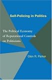 Self-Policing in Politics: The Political Economy of Reputational Controls on Politicians