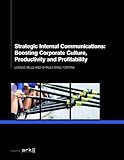 Strategic internal communications : boosting corporate culture, productivity and profitability