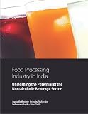 Food processing industry in India : unleashing the potential of the non-alcoholic beverage sector
