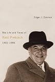 The Life and Times of Raul Prebisch, 1901-1986 image