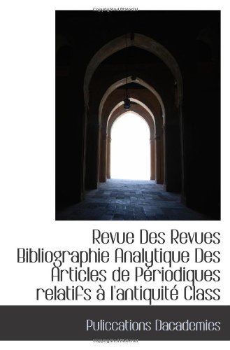 Revue Des Revues Bibliographie Analytique Des Articles de Périodiques relatifs à l'antiquité Class (French Edition)