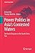 Power Politics in Asia’s Contested Waters: Territorial Disputes in the South China Sea (Global Power Shift)