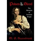 Poison In The Blood: The Memoirs of Lucrezia Borgia ~ M. G. Scarsbrook