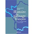 Histoire du paysage fran�ais : De la pr�histoire � nos jours