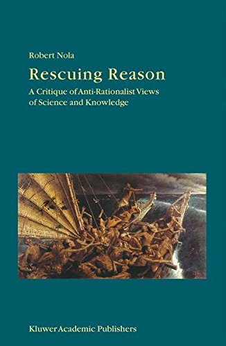 Rescuing Reason: A Critique of Anti-Rationalist Views of Science and Knowledge (Boston Studies in the Philosophy and History of Science)