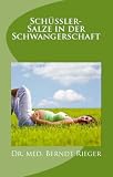 Schüßler-Salze in der Schwangerschaft. Für ein gesundes Kind und eine vitale Mutter (German Edition)
